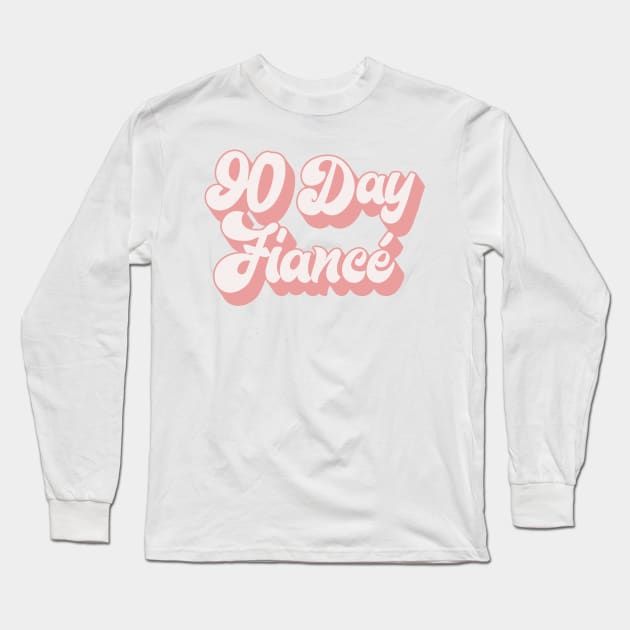 90 Day Fiance - Retro Typographic Superfan Design Long Sleeve T-Shirt by DankFutura